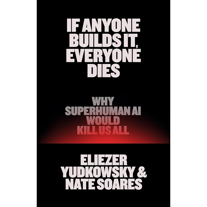 (09/16/25 PREORDER) If Anyone Builds It, Everyone Dies: Why Superhuman AI Would Kill Us All