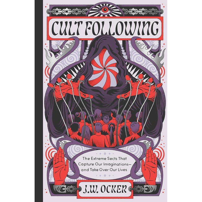 Cult Following: The Extreme Sects That Capture Our Imaginationsand Take Over Our Lives