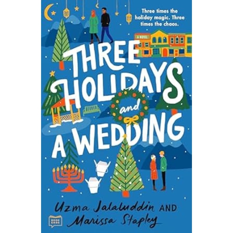 Three Holidays and a Wedding by Uzma Jalaluddin and Marissa Stapley