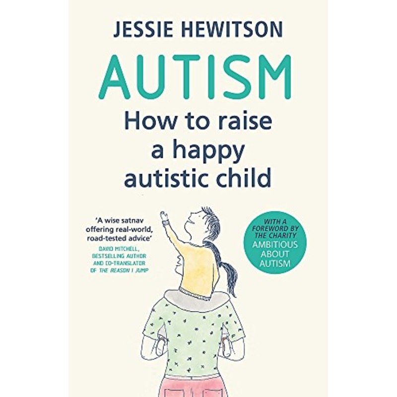 Autism: How to raise a happy autistic child By Jessie Hewitson