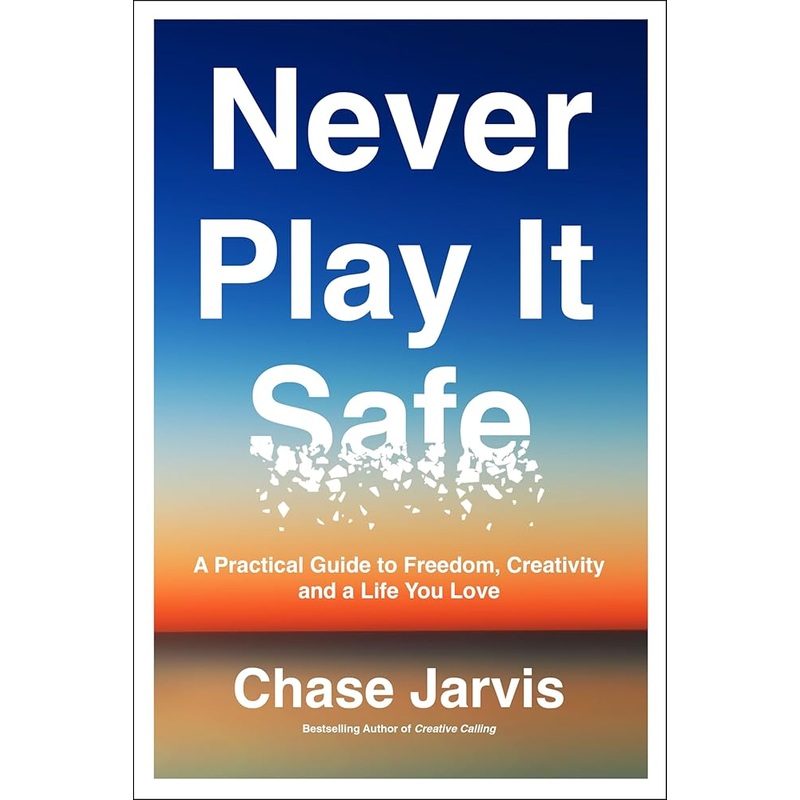Never Play It Safe: A Practical Guide to Freedom, Creativity, and a Life You Love *Signed by Chase Jarvis*