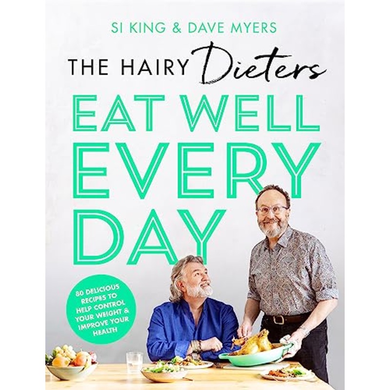 The Hairy Dieters Eat Well Every Day: 80 Delicious Recipes To Help Control Your Weight & Improve Your Health By Si King & Dave Myers
