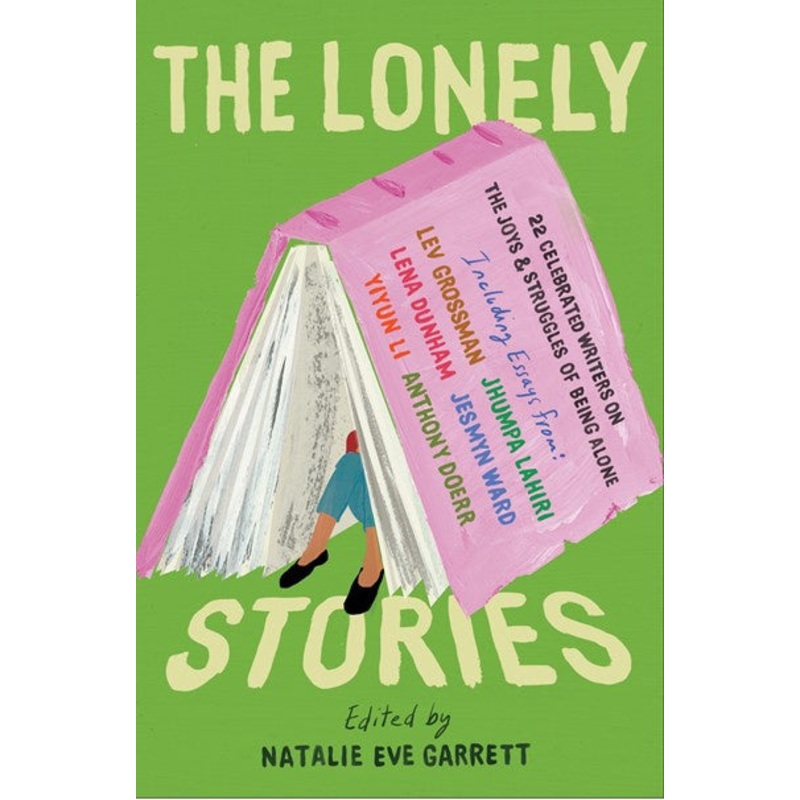The Lonely Stories : 22 Celebrated Writers on the Joys & Struggles of Being Alone