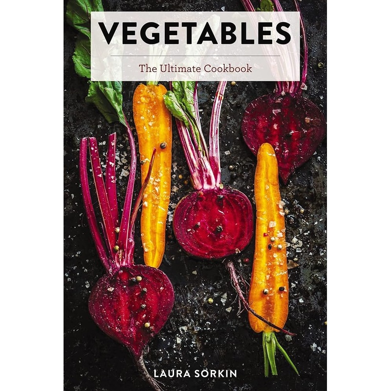 Vegetables: The Ultimate Cookbook Featuring 300+ Delicious Plant-Based Recipes (Natural Foods Cookbook, Vegetable Dishes, Cooking and Gardening Books, … Food, Gifts for Foodies) (Ultimate Cookbooks)