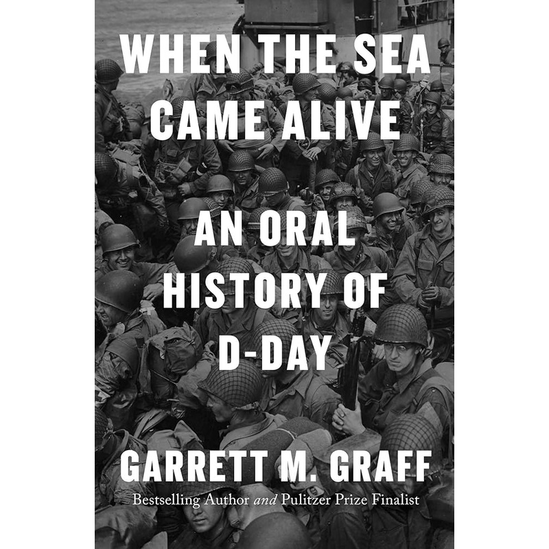 When the Sea Came Alive: An Oral History of D-Day