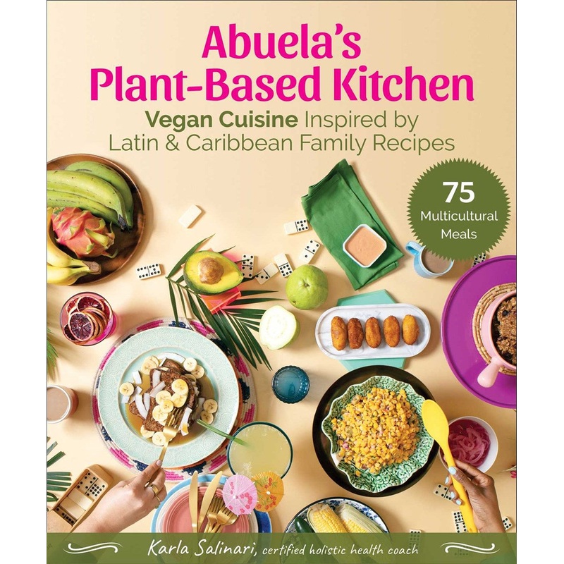Abuela’s Plant-Based Kitchen : Vegan Cuisine Inspired by Latin & Caribbean Family Recipes