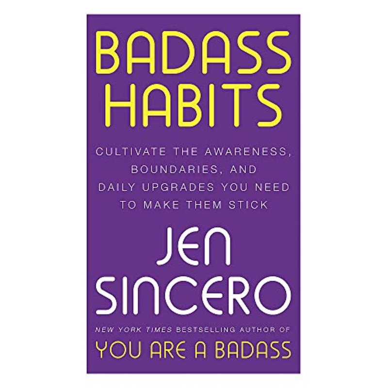 Badass Habits: Cultivate the Awareness, Boundaries, and Daily Upgrades You Need to Make Them Stick: #1 New York Times best-selling author of You Are A Badass
