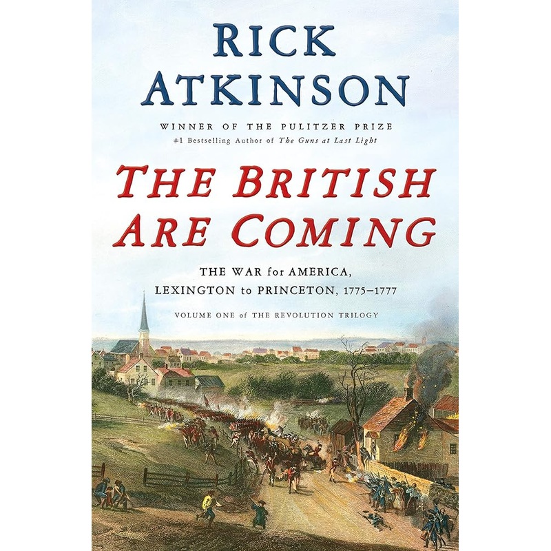 The British Are Coming: The War for America, Lexington to Princeton, 1775-1777 (The Revolution Trilogy, 1) by Rick Atkinson, John Sterling