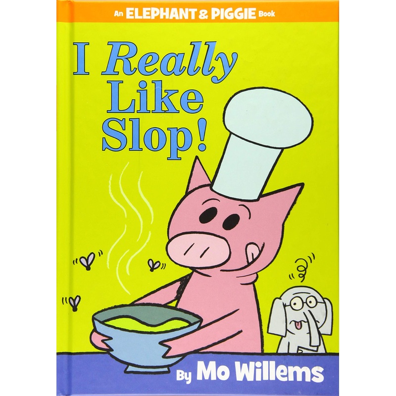 I Really Like Slop! (an Elephant and Piggie Book)