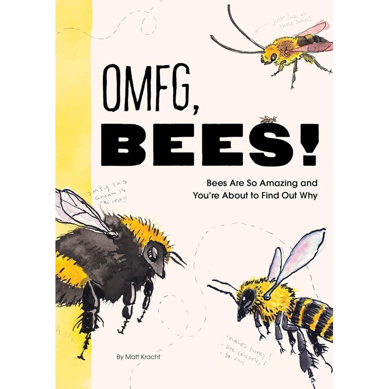 OMFG, BEES!: Bees Are So Amazing and You’re About to Find Out Why