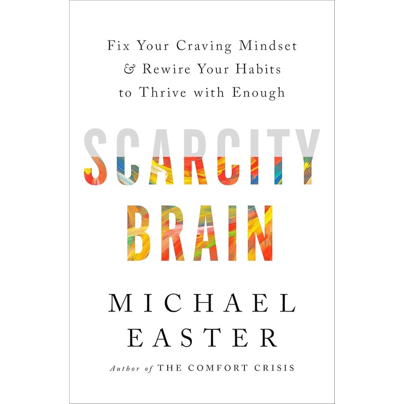 Scarcity Brain: Fix Your Craving Mindset and Rewire Your Habits to Thrive with Enough *Signed by Michael Easter*