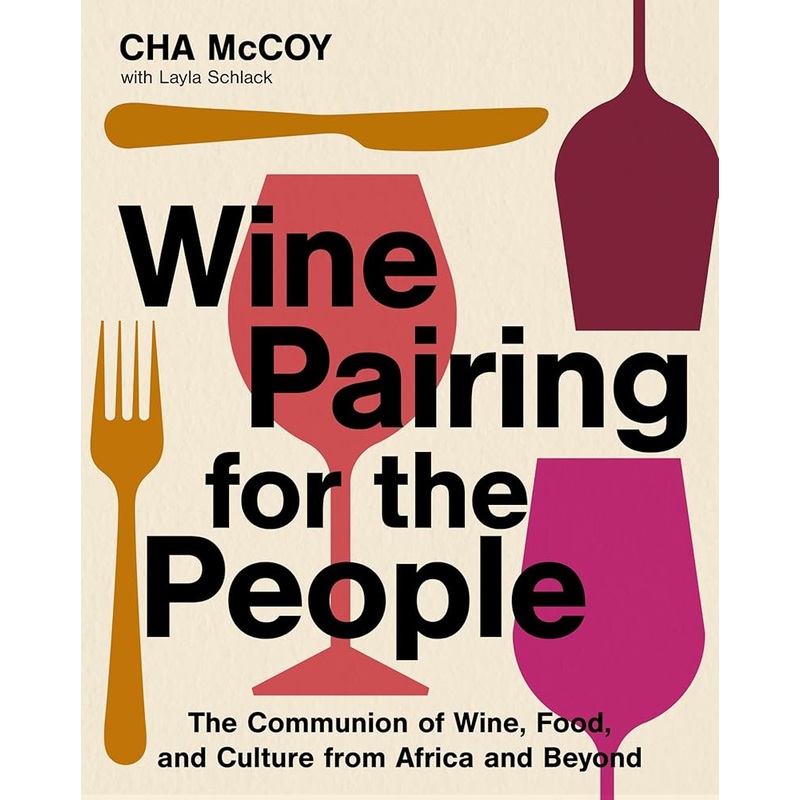 (11/04/25 PREORDER) Wine Pairing for the People: The Communion of Wine, Food, and Culture from Africa and Beyond (A Certified Sommelier on Pairing Wines with Diverse Cuisines)