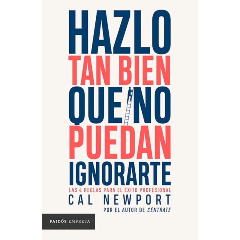 Hazlo tan bien que no puedan ignorarte: Las cuatro reglas para el xito profesional / So Good They Can’t Ignore You