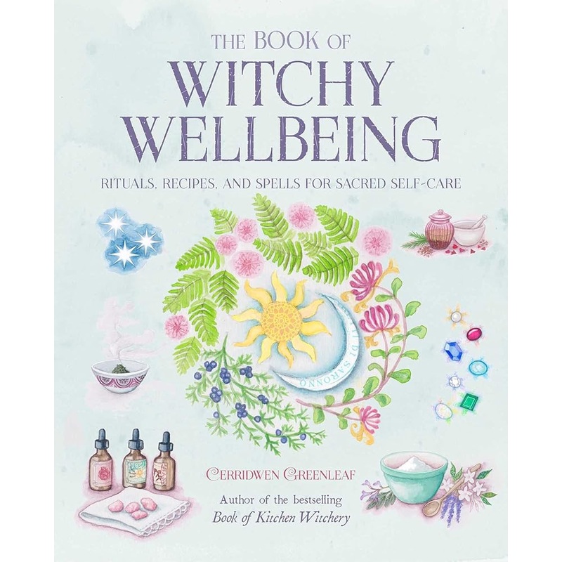 The Book of Witchy Wellbeing: Rituals, recipes, and spells for sacred self-care