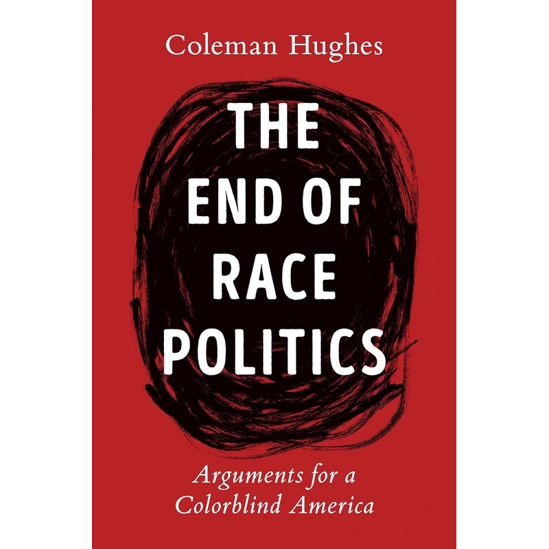 The End of Race Politics: Arguments for a Colorblind America Hardcover