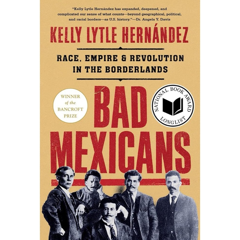 Bad Mexicans: Race, Empire, and Revolution in the Borderlands
