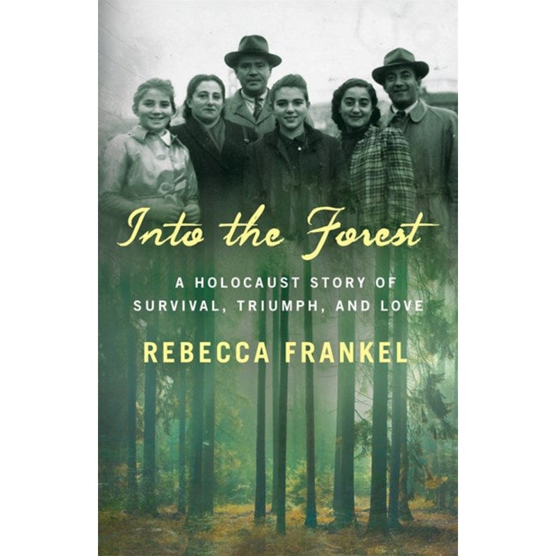 Into the Forest : A Holocaust Story of Survival, Triumph, and Love