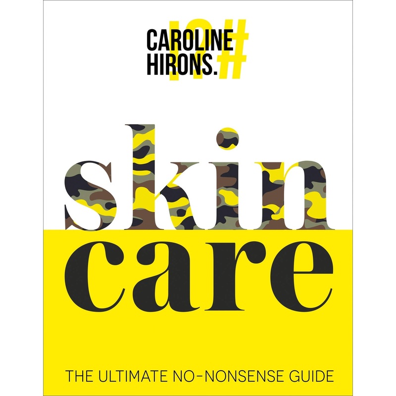 Skincare: The Ultimate No-Nonsense Guide Book | Sunday Times No.1 Best-Seller by Caroline Hirons | Expert Tips for Healthy, Glowing Skin