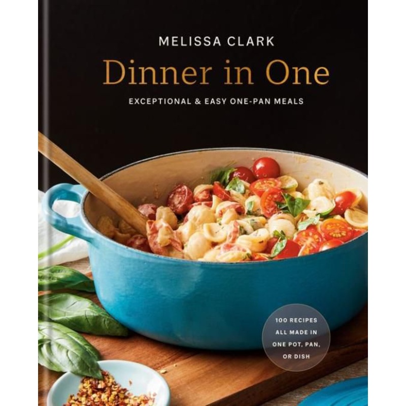 Dinner in One: Exceptional & Easy One-Pan Meals: A Cookbook Hardcover