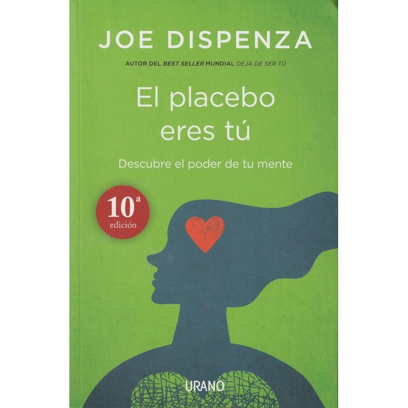 El placebo eres t: Cmo ejercer el poder de la mente