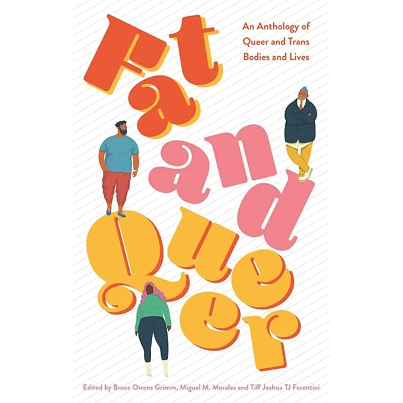 Fat and Queer: An Anthology of Queer and Trans Bodies and Lives