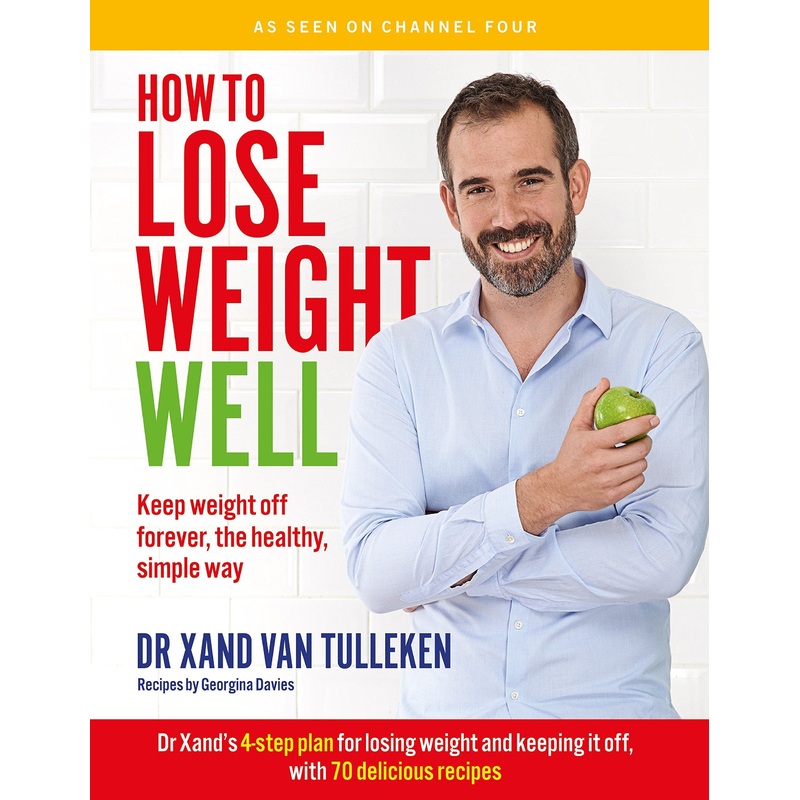 How to Lose Weight Well: Keep Weight Off Forever the Healthy, Simple Way, Diet Guides for Health Enthusiasts By Dr Xand Van Tulleken