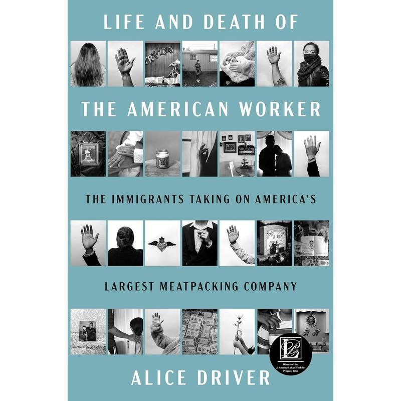 Life and Death of the American Worker: The Immigrants Taking on America’s Largest Meatpacking Company Hardcover