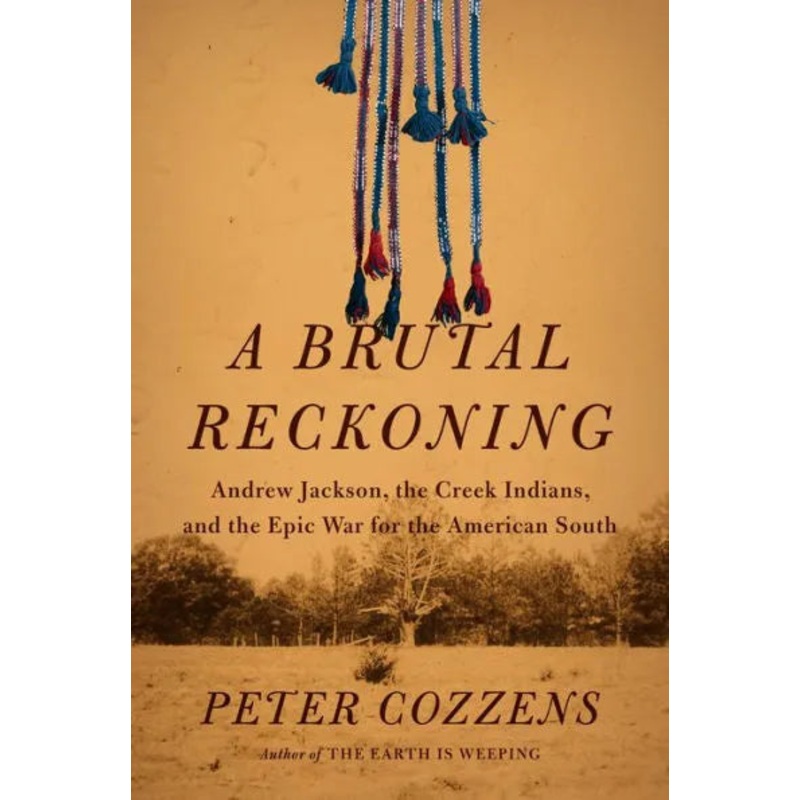 A Brutal Reckoning: Andrew Jackson, the Creek Indians, and the Epic War for the American South Hardcover