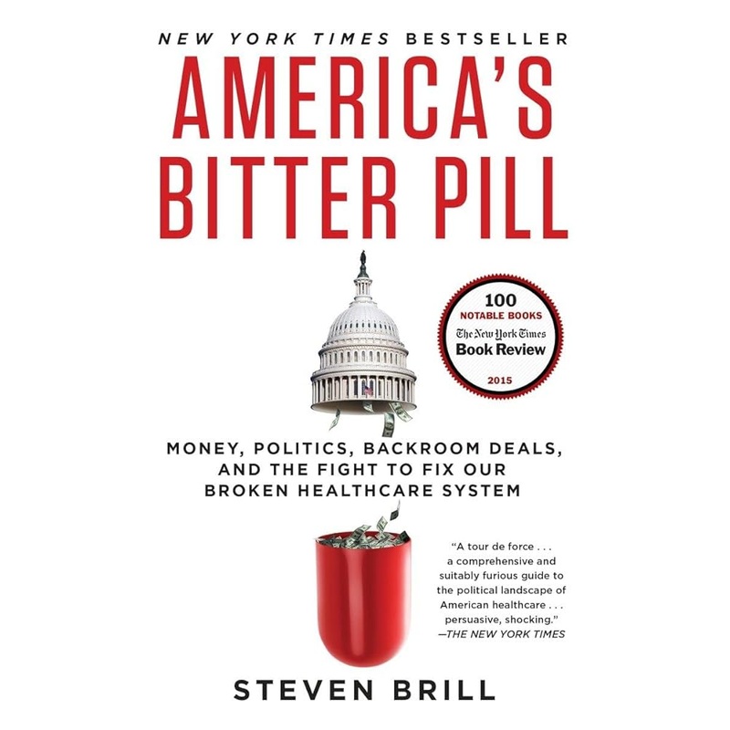 America’s Bitter Pill: Money, Politics, Backroom Deals, and the Fight to Fix Our Broken Healthcare System