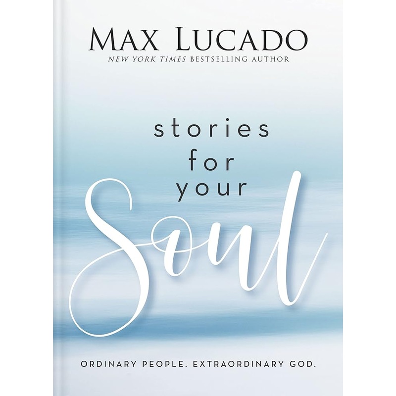 Stories for Your Soul: Ordinary People. Extraordinary God.