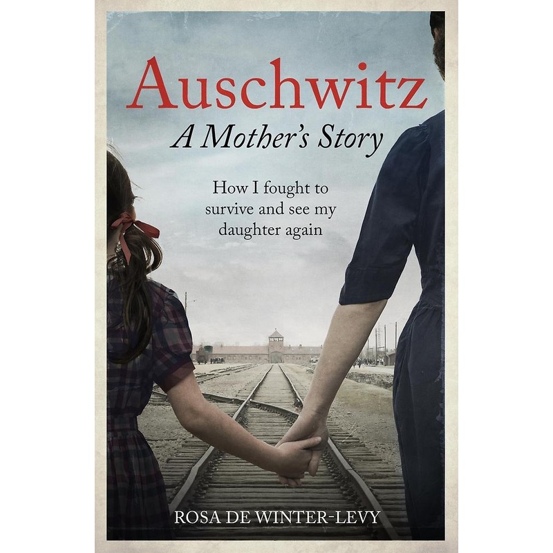 AUSCHWITZ: A MOTHER’S STORY