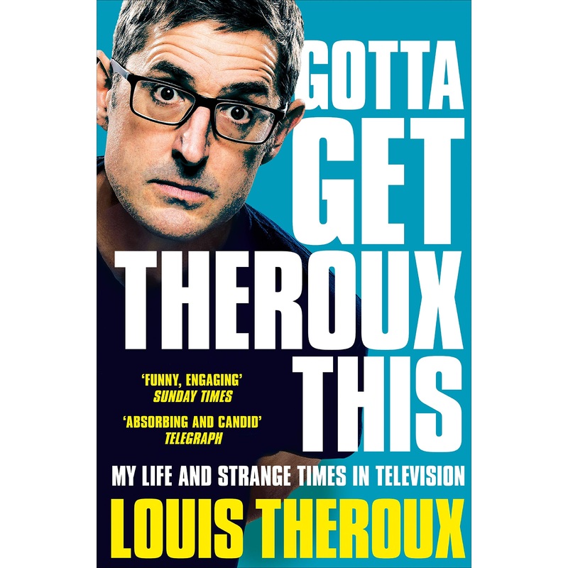 Gotta Get Theroux This: My life and strange times in television