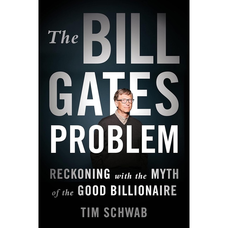 The Bill Gates Problem: Reckoning with the Myth of the Good Billionaire Hardcover