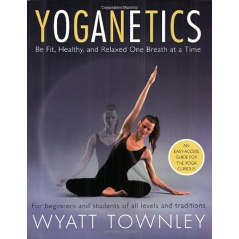 Yoganetics: Be Fit, Healthy, and Relaxed One Breath at a Time
