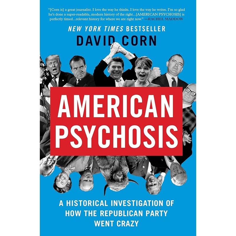 American Psychosis: A Historical Investigation of How the Republican Party Went Crazy