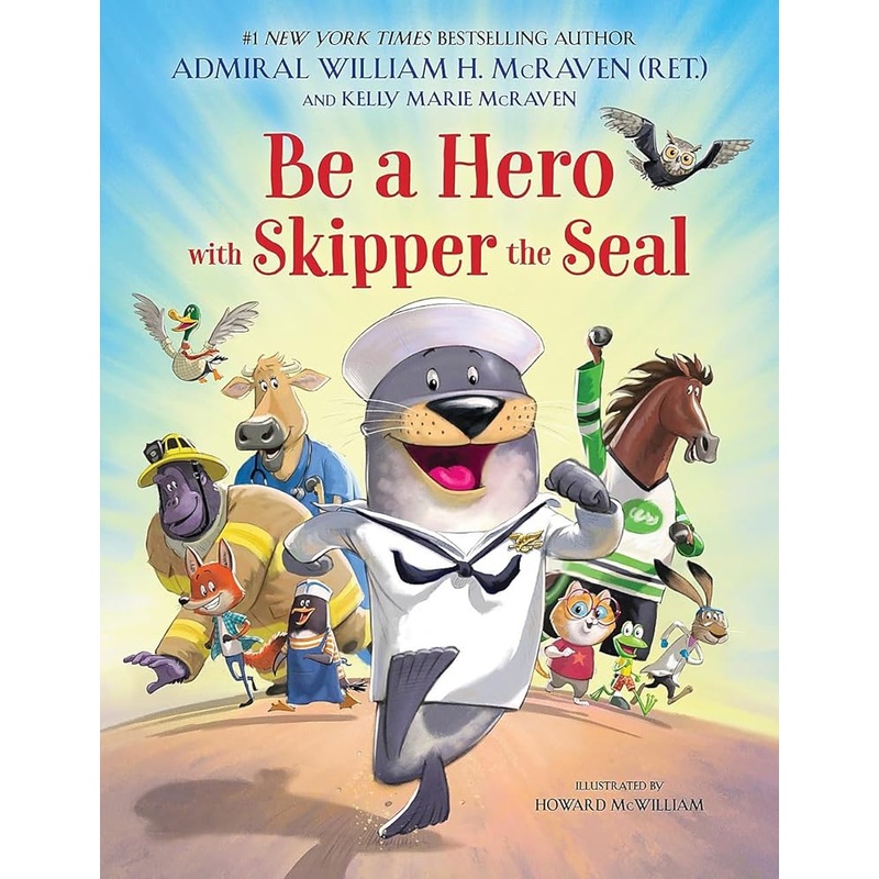Be a Hero with Skipper the Seal (Skipper the Seal, 2) by Admiral William H. McRaven, Kelly Marie McRaven, Howard McWilliam