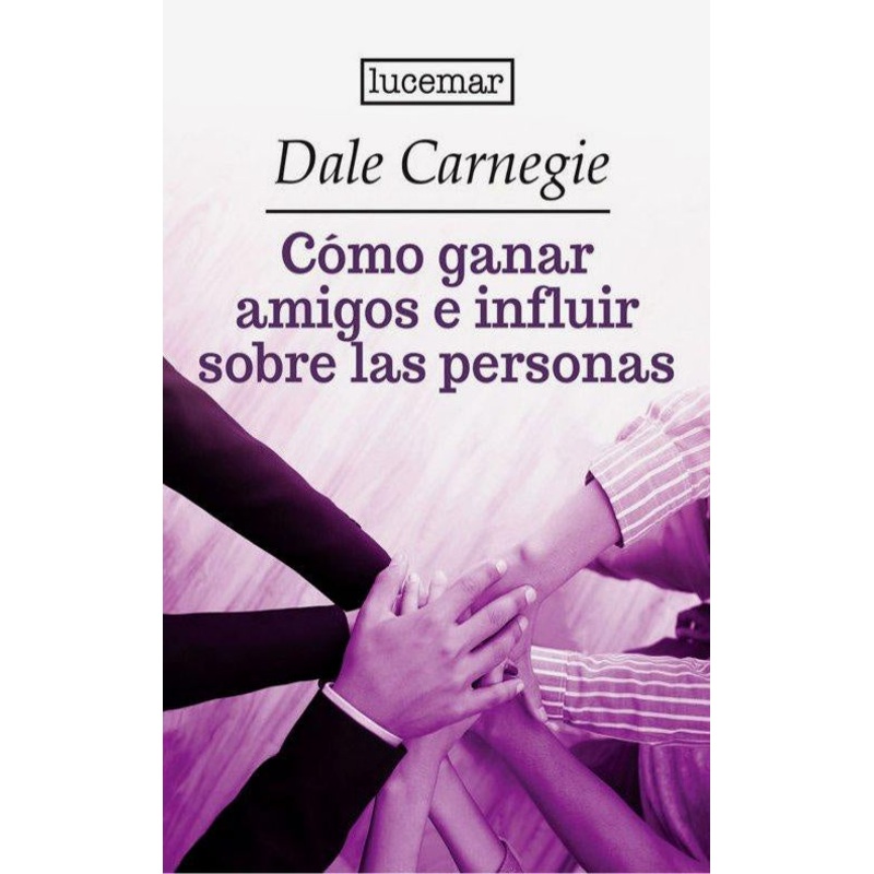 Cmo ganar amigos e influir sobre las personas (Lucemar)