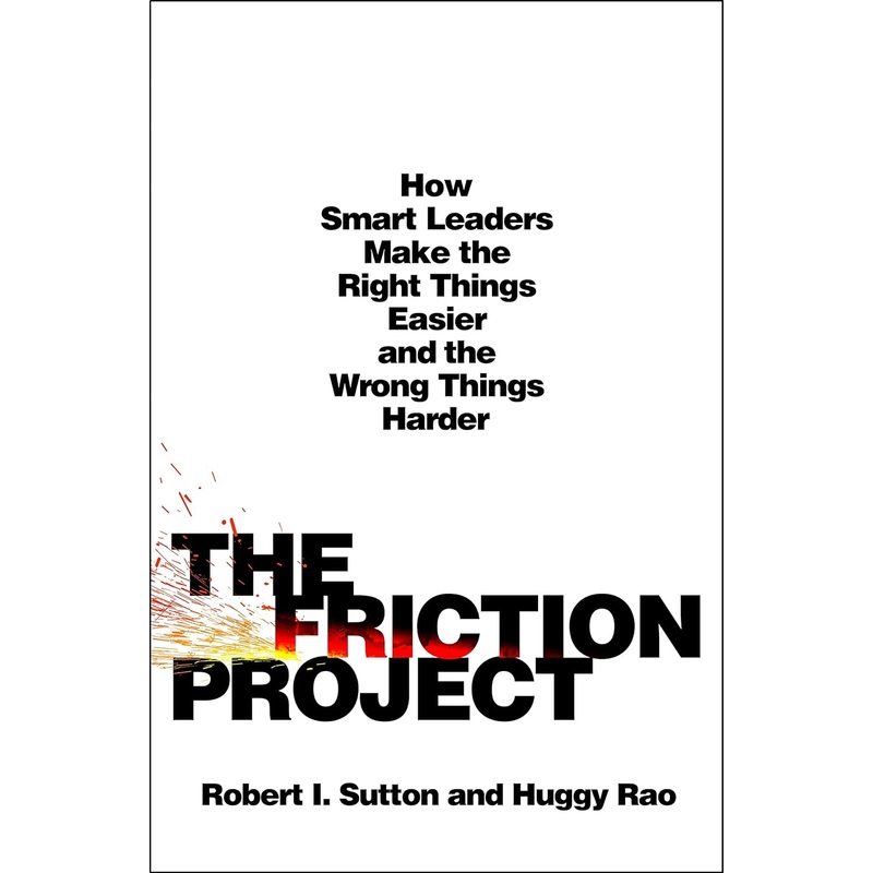 The Friction Project: How Smart Leaders Make the Right Things Easier and the Wrong Things Harder Hardcover