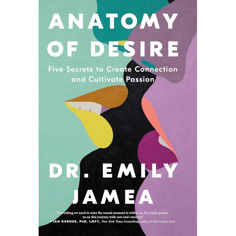 Anatomy of Desire: Five Secrets to Create Connection and Cultivate Passion Hardcover