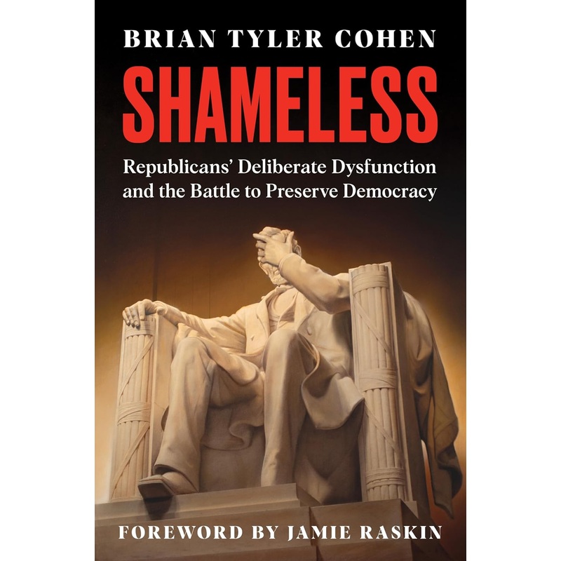 Shameless: Republicans’ Deliberate Dysfunction and the Battle to Preserve Democracy Hardcover