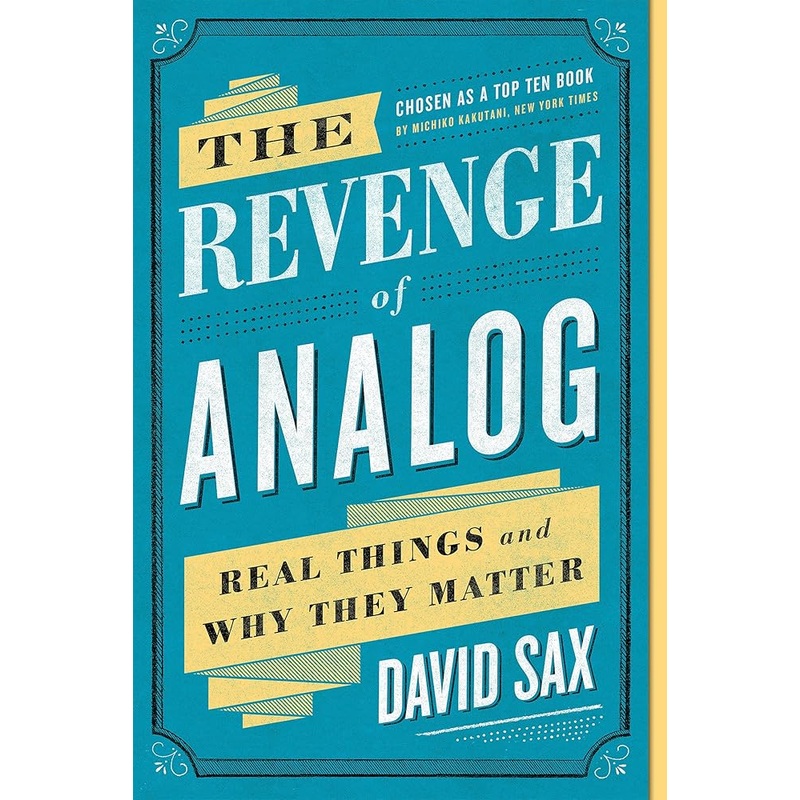 The Revenge of Analog: Real Things and Why They Matter