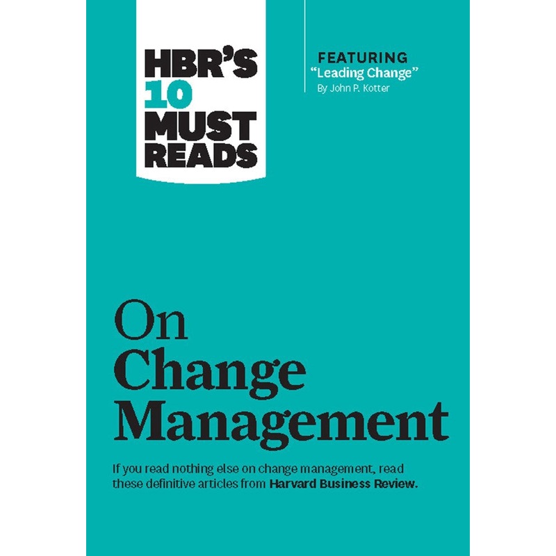 HBR’S 10 MUST READS: ON CHANGE MANAGEMENT
