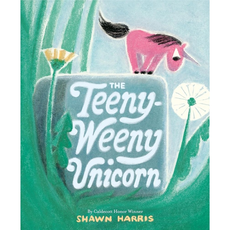 The Teeny-Weeny Unicorn by Shawn Harris