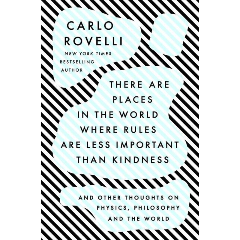 There Are Places in the World Where Rules Are Less Important Than Kindness: And Other Thoughts on Physics, Philosophy and the World Hardcover