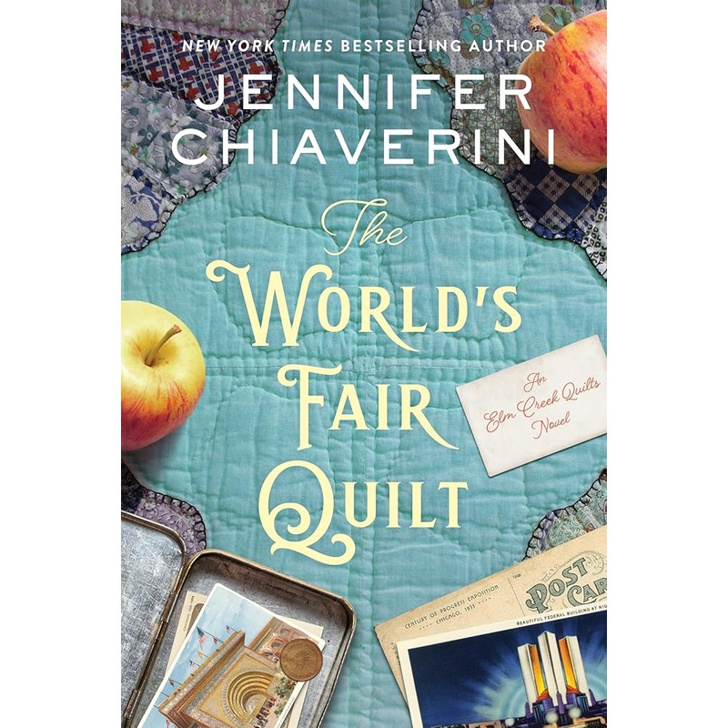 The World’s Fair Quilt: An Elm Creek Quilts Novel (The Elm Creek Quilts Series, 23)