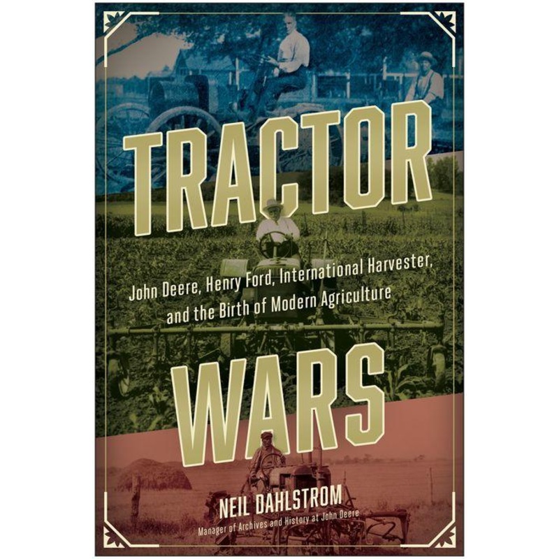 Tractor Wars: John Deere, Henry Ford, International Harvester, and the Birth of Modern Agriculture – Backorder Hardcover