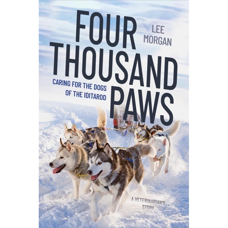 Four Thousand Paws: Caring for the Dogs of the Iditarod: A Veterinarian’s Story Hardcover