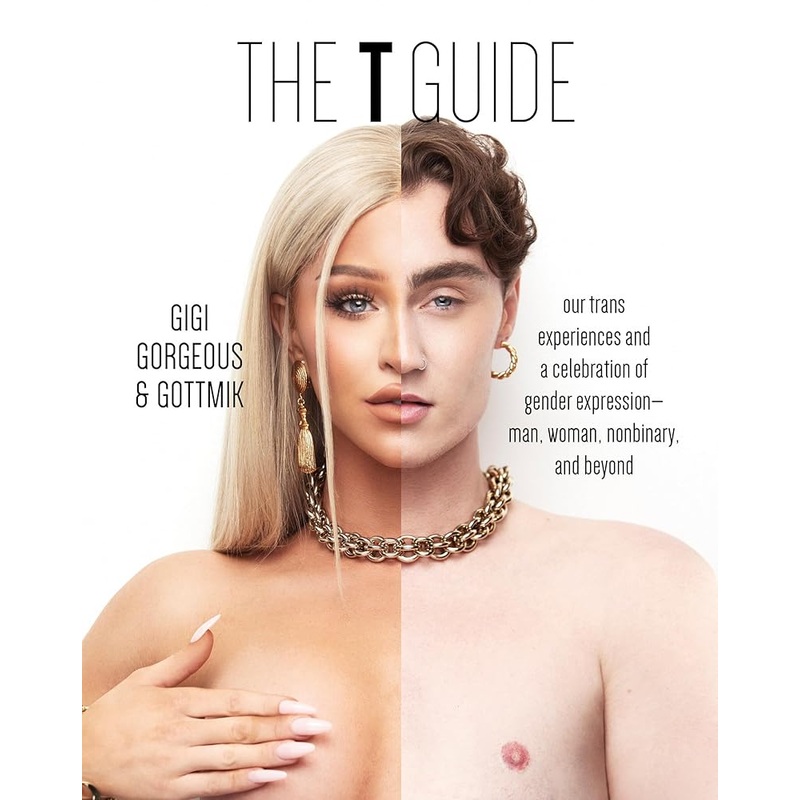 The T Guide: Our Trans Experiences and a Celebration of Gender ExpressionMan, Woman, Nonbinary, and Beyond