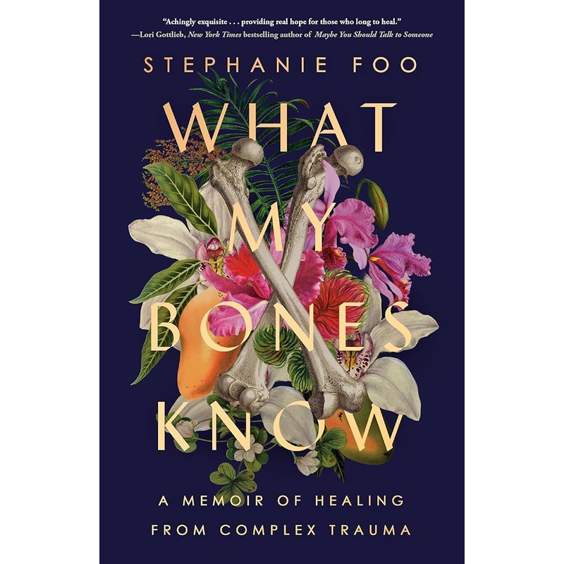 What My Bones Know: A Memoir of Healing from Complex Trauma