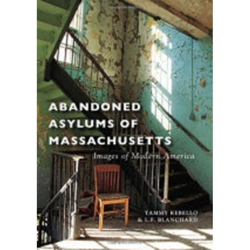 Abandoned Asylums of Massachusetts (Images of Modern America)